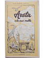 Aosta e la sua valle. Guida storico-turistica illustrata.