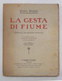 La gesta di Fiume. (Storia di una passione inesausta)