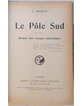 Le Pole Sud. Histoire des voyages antiarctiques.