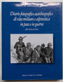 Diario fotografico autobiografico di vita militare e alpinistica in pace e in guerra dal 1930 al 1963.