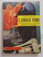 Lamico vino. Alla scoperta del pi schietto confidente della mensa.