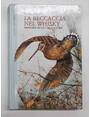 La beccaccia nel whisky. Memorie di un cacciatore.