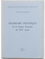 Grammaire historique de la langue francaise du XVIe sicle.