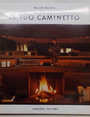 Il tuo caminetto. Con ricette suggerite da Mario Soldati e sognate da Fulvio Bianconi.