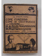 Come funziona e come si costruisce una stazione per la ricezione e trasmissione radio telegrafica telefonica. Teoria - pratica - dati costruttivi.