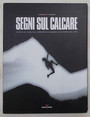Segni sul calcare. Viaggio allalba dellarrampicata moderna con Pietro Dal Pr.