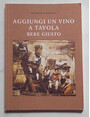 Aggiungi un vino a tavola. Bere giusto.