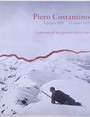 Piero Costantino. 8 giugno 1899 - 11 marzo 1923. La passione di un alpinista daltri tempi.