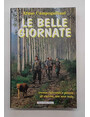 Le belle giornate. Trenta racconti e passa di caccia, ma non solo.