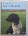 A caccia con il mio cane.