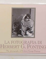 La fotografia di Herbert G. Pontig. The photography of Herbert George Ponting.