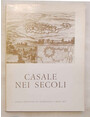 Casale nei secoli. Vedute e piante nel disegno e nellincisione dal Cinquecento allOttocento.