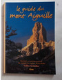 Le guide du mont Aiguille. Histoire et prsentation de toutes les esclades.