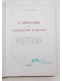Il dizionario del cacciatore italiano. Circa 3000 voci del linguaggio venatorio; modi di dire; proverbi... luoghi e regioni di caccia...