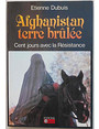 Afghanistan terre brule. Cent jours avec la Rsistance.
