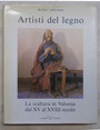 Artisti del legno. La scultura in Valsesia dal XV al XVIII secolo.