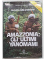 Amazzonia: gli ultimi Yanomami.  L’avventura di due medici fra gli Indi dell’Amazzonia.
