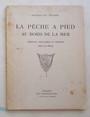 La peche a pied au bord de la mer. Crustacs, mollusques et poissons. Lieux de peche.