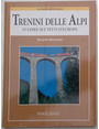 Trenini delle Alpi. 55 linee sui tetti dEuropa.