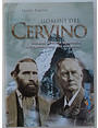 Uomini del Cervino. 100 anni di storia alpinistica dallesplorazione alla conquista.