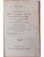 Vita e martirio di Luigi XVI Re di Francia e di Navarra immolato il 21 gennaio 1793. Collaggiunta di un esame sul decreto di regicidio.
