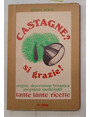 Castagne? si grazie!. Origini, descrizione botanica, propriet medicinali e tante tante ricette.