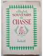 Allgres souvenirs de chasse ou badines historiettes destines au sain divertissement de ceux qui, tant chasseurs, ne se laissent  juste titre endolorir par aucune affliction... ... et de ceux qui, ne ltant pas, se sentent avec raison, lamentablement plors...