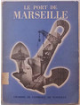 Le Port de Marseille son cadre son évolution son role économique. - Le Port Aérien de Marignane. - La Chambre de Commerce de Marseille.