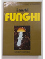 I nostri funghi.