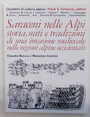 Saraceni nelle Alpi. Storia, miti, tradizioni di una invasione medievale nelle regioni alpine occidentali.