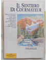 Il sentiero di Courmayeur.  Itinerario pittoresco sui contrafforti della catena del Monte Bianco e delle dorsali che lo fronteggiano nella conca di Courmayer e nelle valli Veny e Ferret.