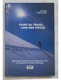 Faire sa trace… Loin des pistes. Nouveaux itinéraires de randonnée à ski en moyenne et haute montagne.