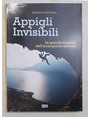 Appigli invisibili. La grande stagione dellarrampicata estrema.