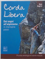 Corda libera. Dai sogni allalpinismo in trentatr passi. Piccola antologia di storie vissute.