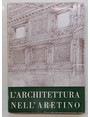 L’architettura nell’Aretino. (Atti del XII Congresso di Storia dell’Architettura Arezzo 10 - 15 settembre 1961).