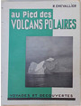 Au pied des volcans polaires. Notes dun voyage aux Faroe,  Jan Mayen et en Islande.