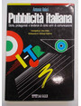 Pubblicit italiana. Storia, protagonisti e tendenze di cento anni di comunicazione.