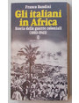 Gli italiani in Africa. Storia delle guerre coloniali (1882-1943).