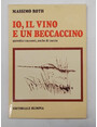 Io, il vino e un beccaccino. Quindici racconti, anche di caccia.