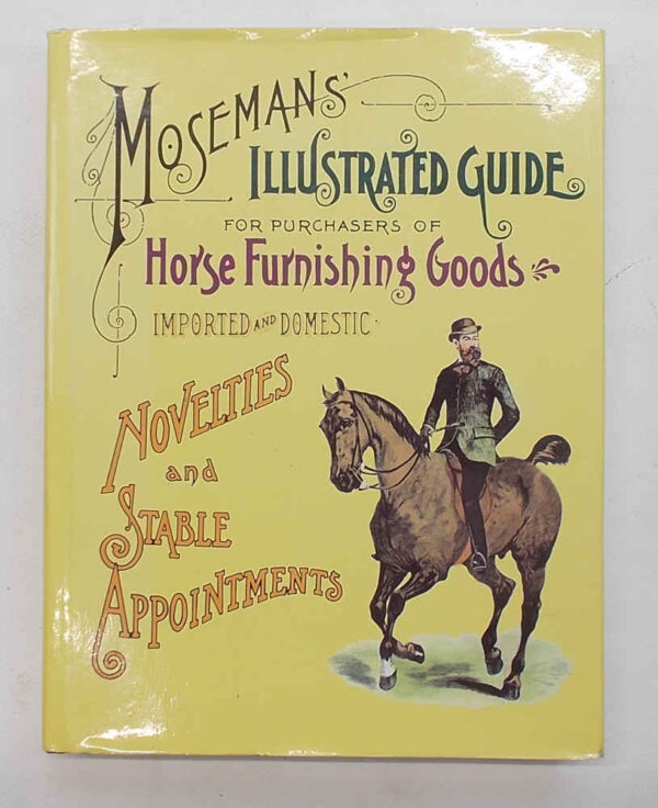 Mosemans' illustrated guide for purchasers of horse furnishing goods. Novelties and stable appointments imported and domestic.