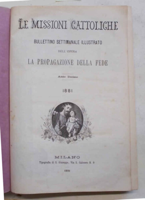 Le Missioni Cattoliche. Bullettino settimanale illustrato dell'Opera La Propagazione della Fede. Anno Decimo. 1881.