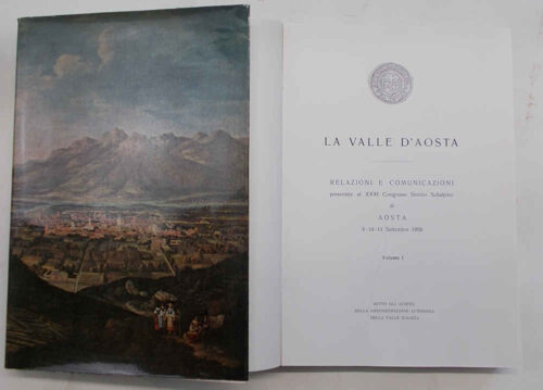 85-0027 La Valle d'Aosta. Relazioni e comunicazioni presentate al XXXI Congresso Storico Subalpino di Aosta. 9 - 10 - 11 Settembre 1956.