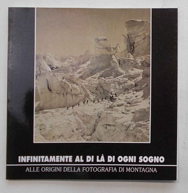 CH-143 Infinitamente al di là di ogni sogno. Alle origini delle fotografia di montagna.