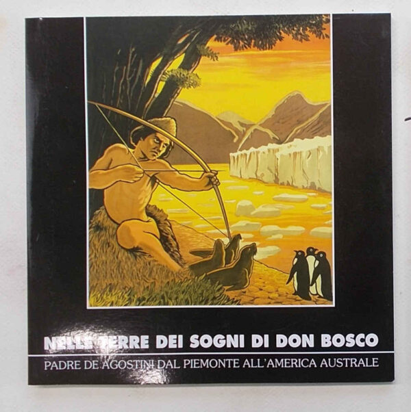 CH-188 Nelle terre dei sogni di don Bosco. Padre de Agostini dal Piemonte all'America australe.