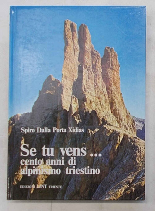 Se tu vens... Cento anni di alpinismo triestino.