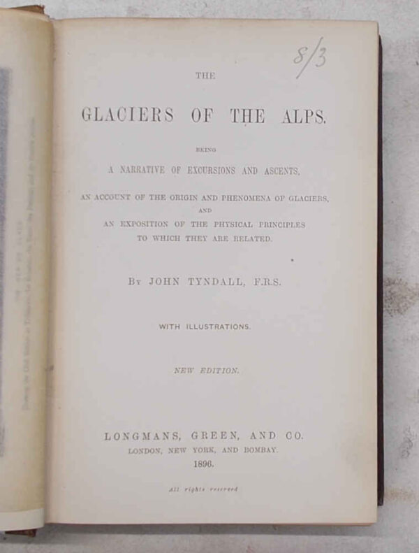The glaciers of the Alps. Being a narrative of excursions and ascents...
