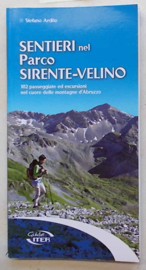 Sentieri nel Parco Sirente-Velino. 102 passeggiate ed escursioni nel cuore delle montagne d'Abruzzo.