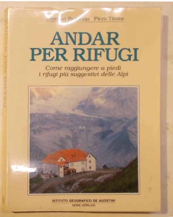 M0-1533 Andar per rifugi. Come raggiungere a piedi i rifugi più suggestivi delle Alpi.