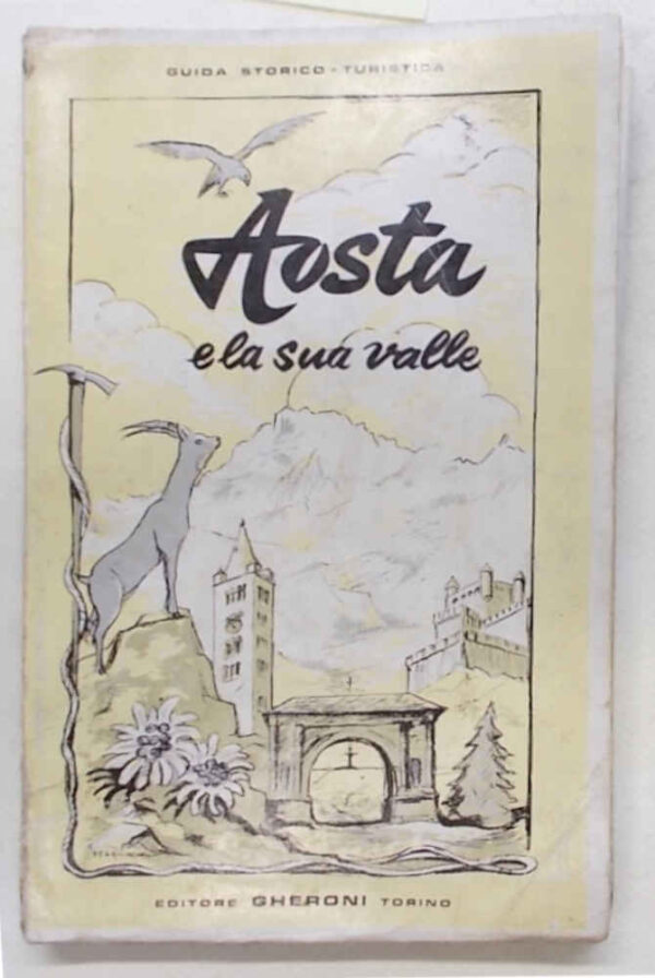 M0-1741 Aosta e la sua valle. Itinerari - traversate - ascensioni - escursioni sciistiche.