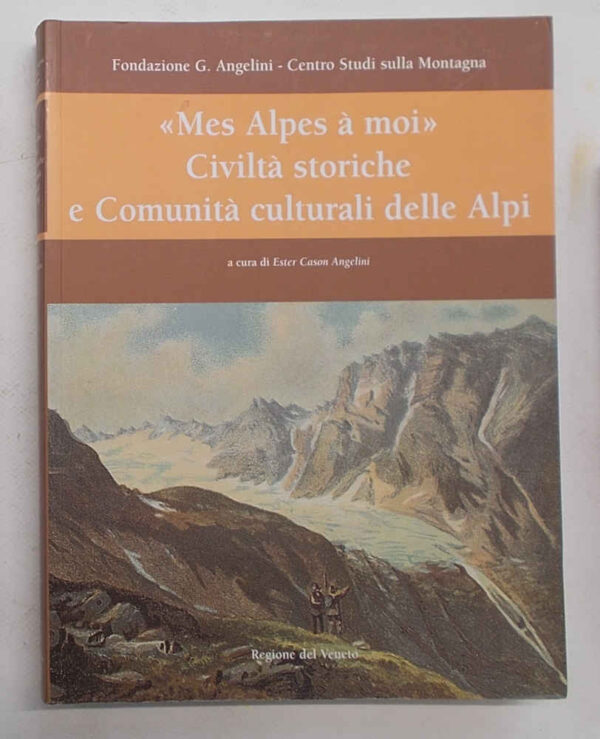 "Mes Alpes à moi". Civiltà storiche e Comunità culturali delle Alpi.